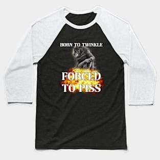 born to twinkle forced to piss Baseball T-Shirt